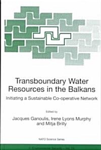 Transboundary Water Resources in the Balkans: Initiating a Sustainable Co-Operative Network (Hardcover, 2000)