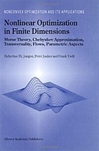 Nonlinear Optimization in Finite Dimensions: Morse Theory, Chebyshev Approximation, Transversality, Flows, Parametric Aspects (Hardcover, 2000)