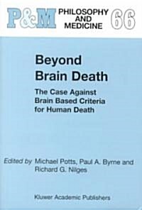 Beyond Brain Death: The Case Against Brain Based Criteria for Human Death (Hardcover, 2000)