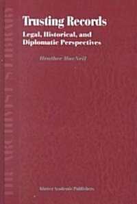 Trusting Records: Legal, Historical and Diplomatic Perspectives (Hardcover, 2000)