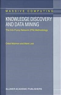 Knowledge Discovery and Data Mining: The Info-Fuzzy Network (Ifn) Methodology (Hardcover, 2001)