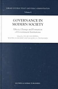 Governance in Modern Society: Effects, Change and Formation of Government Institutions (Hardcover, 2001)