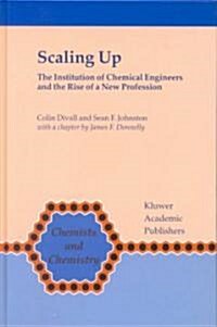 Scaling Up: The Institution of Chemical Engineers and the Rise of a New Profession (Hardcover, 2001)