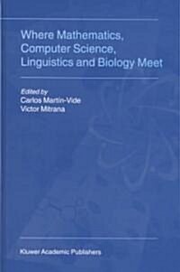 Where Mathematics, Computer Science, Linguistics and Biology Meet: Essays in Honour of Gheorghe Păun (Hardcover, 2001)