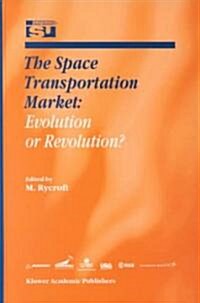 The Space Transportation Market: Evolution or Revolution? (Hardcover, 2000)