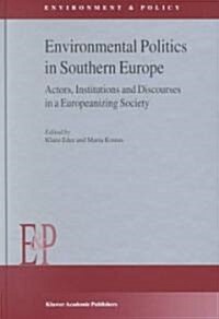 Environmental Politics in Southern Europe: Actors, Institutions and Discourses in a Europeanizing Society (Hardcover, 2001)