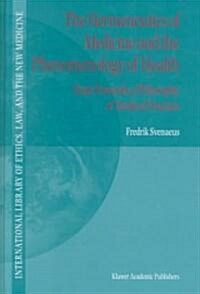The Hermeneutics of Medicine and the Phenomenology of Health: Steps Towards a Philosophy of Medical Practice (Hardcover, 2001)