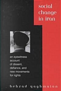 Social Change in Iran: An Eyewitness Account of Dissent, Defiance, and New Movements for Rights (Hardcover)