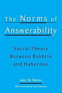 The Norms of Answerability: Social Theory Between Bakhtin and Habermas (Paperback)