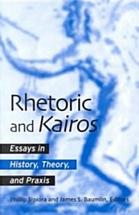 Rhetoric and Kairos: Essays in History, Theory, and Praxis (Paperback)