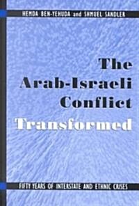 The Arab-Israeli Conflict Transformed: Fifty Years of Interstate and Ethnic Crises (Hardcover)