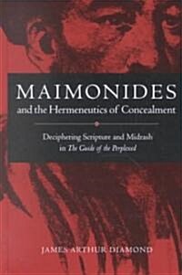 Maimonides and the Hermeneutics of Concealment: Deciphering Scripture and Midrash in the Guide of the Perplexed (Hardcover)