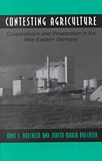 Contesting Agriculture: Cooperativism and Privatization in the New Eastern Germany (Paperback)