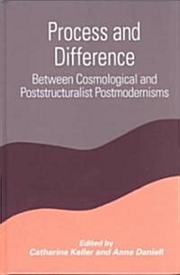 Process and Difference: Between Cosmological and Poststructuralist Postmodernisms (Hardcover)