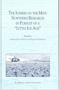 The Iceberg in the Mist: Northern Research in Pursuit of a Little Ice Age (Hardcover)