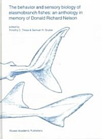 The Behavior and Sensory Biology of Elasmobranch Fishes: An Anthology in Memory of Donald Richard Nelson (Hardcover, Reprinted from)
