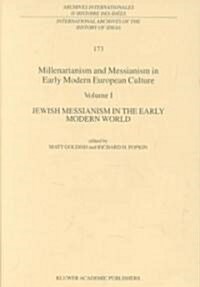 Millenarianism and Messianism in Early Modern European Culture: Volume I: Jewish Messianism in the Early Modern World (Hardcover, 2001)