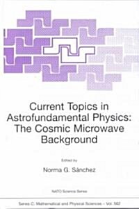 Current Topics in Astrofundamental Physics: The Cosmic Microwave Background (Hardcover, 2001)