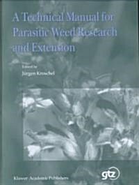 A Technical Manual for Parasitic Weed Research and Extension (Hardcover, 2001)