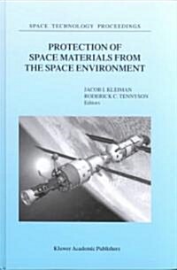 Protection of Space Materials from the Space Environment: Proceedings of Icpmse-4, Fourth International Space Conference, Held in Toronto, Canada, Apr (Hardcover, 2001)