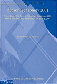 Sensor Technology 2001: Proceedings of the Sensor Technology Conference 2001, Held in Enschede, the Netherlands 14-15 May, 2001 (Hardcover, 2001)