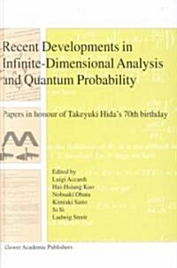 Recent Developments in Infinite-Dimensional Analysis and Quantum Probability: Papers in Honour of Takeyuki Hidas 70th Birthday (Hardcover, 63)
