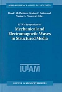 Iutam Symposium on Mechanical and Electromagnetic Waves in Structured Media: Proceedings of the Iutam Symposium Held in Sydney, Nsw, Australia, 18-22 (Hardcover, 2001)