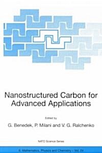 Nanostructured Carbon for Advanced Applications: Proceedings of the NATO Advanced Study Institute on Nanostructured Carbon for Advanced Applications E (Paperback, Softcover Repri)