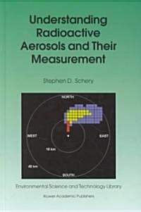 Understanding Radioactive Aerosols and Their Measurement (Hardcover)