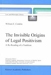 The Invisible Origins of Legal Positivism: A Re-Reading of a Tradition (Hardcover, 2001)