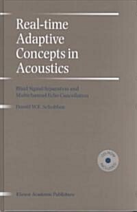 Real-Time Adaptive Concepts in Acoustics: Blind Signal Separation and Multichannel Echo Cancellation (Hardcover, 2001)