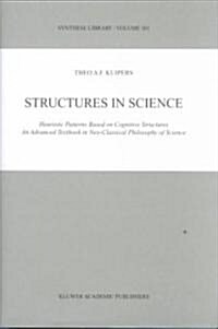 Structures in Science: Heuristic Patterns Based on Cognitive Structures an Advanced Textbook in Neo-Classical Philosophy of Science (Hardcover, 2001)