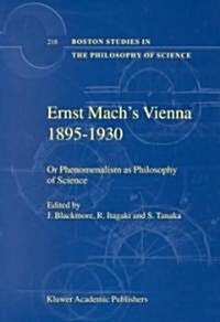 Ernst Machs Vienna 1895-1930: Or Phenomenalism as Philosophy of Science (Hardcover, 2001)