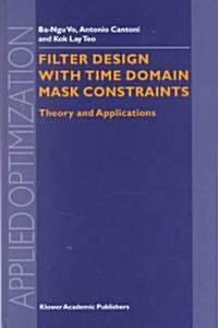 Filter Design with Time Domain Mask Constraints: Theory and Applications (Hardcover, 2001)
