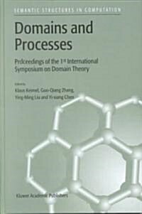 Domains and Processes: Proceedings of the 1st International Symposium on Domain Theory Shanghai, China, October 1999 (Hardcover, 2001)