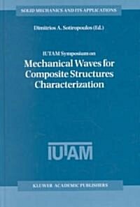 Iutam Symposium on Mechanical Waves for Composite Structures Characterization: Proceedings of the Iutam Symposium Held in Chania, Crete, Greece, June (Hardcover, 2002)