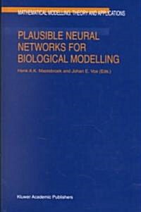 Plausible Neural Networks for Biological Modelling (Hardcover, 2001)