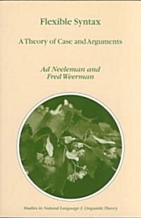 Flexible Syntax: A Theory of Case and Arguments (Paperback, 1999)