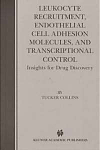 Leukocyte Recruitment, Endothelial Cell Adhesion Molecules, and Transcriptional Control: Insights for Drug Discovery (Hardcover, 2001)