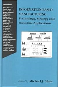 Information-Based Manufacturing: Technology, Strategy and Industrial Applications (Hardcover, Ng Systems, 9:2)