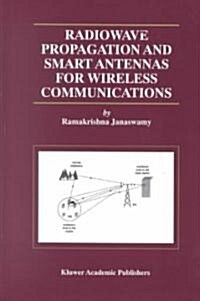 Radiowave Propagation and Smart Antennas for Wireless Communications (Hardcover, 2001)