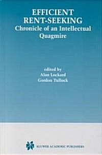 Efficient Rent-Seeking: Chronicle of an Intellectual Quagmire (Hardcover, 2001)