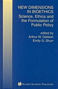 New Dimensions in Bioethics: Science, Ethics and the Formulation of Public Policy (Hardcover, 2001)