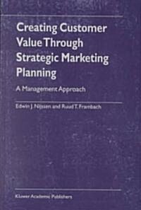 Creating Customer Value Through Strategic Marketing Planning: A Management Approach (Hardcover, 2001)