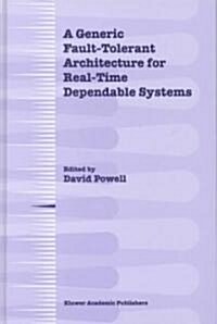 A Generic Fault-Tolerant Architecture for Real-Time Dependable Systems (Hardcover)