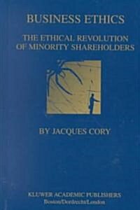 Business Ethics: The Ethical Revolution of Minority Shareholders (Hardcover, 2001)