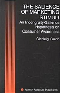 The Salience of Marketing Stimuli: An Incongruity-Salience Hypothesis on Consumer Awareness (Hardcover, 2001)