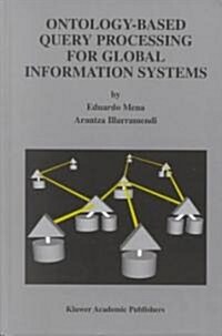 Ontology-Based Query Processing for Global Information Systems (Hardcover, 2001)