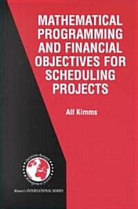 Mathematical Programming and Financial Objectives for Scheduling Projects (Hardcover)