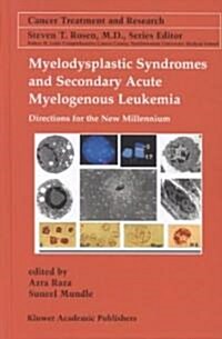 Myelodysplastic Syndromes & Secondary Acute Myelogenous Leukemia: Directions for the New Millennium (Hardcover, 2001)